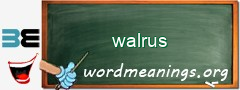 WordMeaning blackboard for walrus